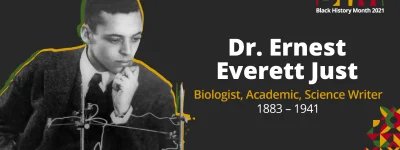 Dr. Ernest Everett Just - Biologist, Academic, Science Writer